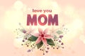 Love you mom happy mother day flower greeting