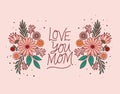 Love you mom text with flowers and leaves vector design Royalty Free Stock Photo