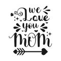 We Love You Mom Typography Vector T-shirt Design Valentine\'s Day 14 February Mother\'s Day White And Black