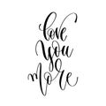 Love you more - hand lettering inscription text