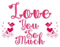 Love you so much. Love you sticker. Express feeling label. Word art lettering. Cute love birds and hearts vector design. Royalty Free Stock Photo
