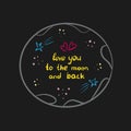 Love you to the moon and back. Cute hand drawn doodle romantic lettering. Vector stock illustration Royalty Free Stock Photo