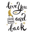 Love You To The Moon And Back. Hand drawn lettering with golden