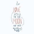 Love you to the moon and back. Hand drawn sketchy lettering design. Vector illustration. Royalty Free Stock Photo