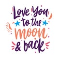 Love you to the moon and back hand drawn vector lettering inscription positive typography poste Royalty Free Stock Photo