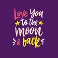 Love you to the moon and back hand drawn vector lettering inscription positive typography poster. Isolated on violet Royalty Free Stock Photo