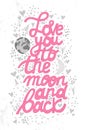 Love you to the moon and back lettering