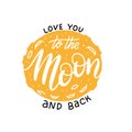 Love you to the moon and back Lettering print. Modern calligraphy vector on the background of full yellow moon. Hand drawn flat Royalty Free Stock Photo