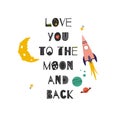 Love You To The Moon And Back quote isolated on white. Planets, moon, stars, flying rocket, galaxy sketchy doodle drawing. Cute