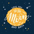 Love You To The Moon And Back - romantic poster with hand made lettering on full yellow Moon in dark starry sky. Lovely Royalty Free Stock Photo