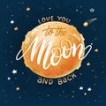 Love You To The Moon And Back - romantic poster with hand made lettering on full yellow Moon in dark starry sky. Lovely Royalty Free Stock Photo