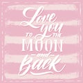 Love you to the moon and back - vector poster template. Hand drawn typography pink lettering Royalty Free Stock Photo