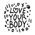 Love Your Body. Hand drawn vertical isolated doodle lettering Royalty Free Stock Photo