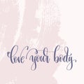 Love your body - hand lettering text about life poster