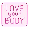 Love your body inscription flat icon. Body positive sticker pink icons in trendy flat style. Text gradient style design