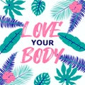 Love your body phrase. Body positivity slogan. Beautiful lettering on tropic leaves background. Body positive and mental