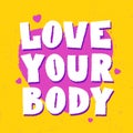 Love Your Body. Body positive concept. Feminism poster with Hand Drawn Lettering inscription. Vector feminist slogan