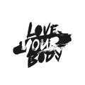 Love your body - trend lettering. Feminist slogan. Modern vector illustration