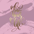 Love your life hand lettering inscription, love letters Royalty Free Stock Photo