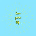 Love your life hand lettering with yellow sunburst lines