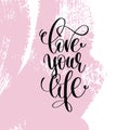 Love your life hand written lettering positive quote Royalty Free Stock Photo