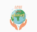 Love your planet. Female hands hug earth planet and motivational quote text. Ecology poster for eco friendly lifestyle