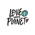 Love your planet. Lettering phrase. Modern calligraphy text. Vector illustration. Royalty Free Stock Photo