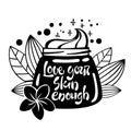 Love your skin enough - hand drawn lettering phrase. Cream can shape. Beauty skincare, cosmetology facial treatment