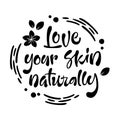 Love your skin naturally - hand drawn lettering phrase. Beauty skincare, cosmetology facial treatment themed quote