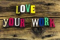 Love your work hard personal motivation dedication Royalty Free Stock Photo