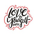 Love yourself more. Hand drawn vector lettering phrase. Cartoon style.