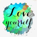 Love yourself. Psychology quote about self esteem. Brush lettering on stain .