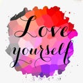 Love yourself. Psychology quote about self esteem. Brush lettering on stain .