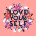 Love yourself vector illustration, stylish print for t shirts, posters, cards and prints with flowers and floral elements