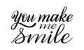 You make me smile. Romantic hand lettering. Declaration of love.