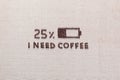 Low battery and I need coffee words from coffee beans, arranged centered