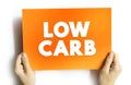 Low Carb - diet means that you eat fewer carbohydrates and a higher proportion of protein and fat, text concept for presentations Royalty Free Stock Photo