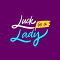 Luck be a Lady. Hand drawn motivation lettering phrase. Vector illustration. Isolated on purple background.