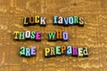 Luck preparation prepare prepared study learn training work hard