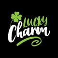 Lucky Charm - funny St Patrik`s Day inspirational lettering design