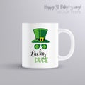 Lucky dude - funny St Patricks Day inspirational lettering design. Illustration with coffee mug mockup