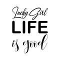 lucky girl life is good black letter quote