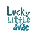 Lucky little dude lettering with doodle elements.