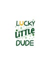 Lucky Little Dude Quote T-Shirt