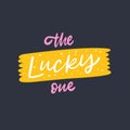 The Lucky One. Hand drawn motivation lettering phrase. Colorful vector illustration. Isolated on black background. Royalty Free Stock Photo