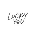 Lucky you calligraphy quote lettering Royalty Free Stock Photo