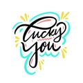 Lucky You hand drawn holiday lettering. Modern brush calligraphy. Isolated on white background Royalty Free Stock Photo