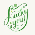 Lucky you, hand drawn lettering phrase. Green handwritten inscription on white background.