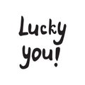 Lucky you quote with lettering Royalty Free Stock Photo