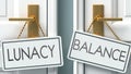 Lunacy and balance as a choice - pictured as words Lunacy, balance on doors to show that Lunacy and balance are opposite options Royalty Free Stock Photo